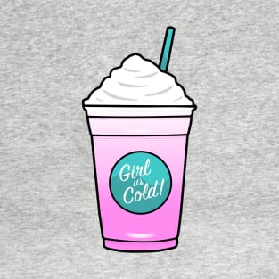 Girl it's Cold! T-Shirt